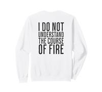 Je ne comprends Pas Le Cours du feu Citation drôle Sweatshirt