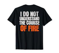 Je ne comprends Pas Le Cours du feu Citation drôle T-Shirt