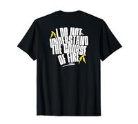 Je ne comprends Pas Le Cours du feu Citation drôle T-Shirt
