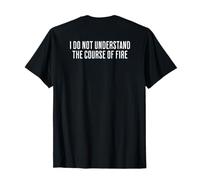 Je ne comprends Pas Le Cours du feu Citation drôle T-Shirt