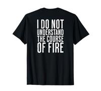 Je ne comprends Pas Le Cours du feu Citation drôle T-Shirt