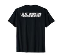 Je ne comprends Pas Le Cours du feu Citation drôle T-Shirt