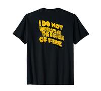 Je ne comprends Pas Le Cours du feu Citation drôle T-Shirt