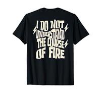 Je ne comprends Pas Le Cours du feu Citation drôle T-Shirt