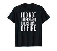 Je ne comprends Pas Le Cours du feu Citation drôle T-Shirt Graphique avec Valeur