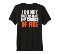 Je ne comprends Pas Le Cours du feu Citation drôle T-Shirt Haut de Gamme