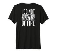 Je ne comprends Pas Le Cours du feu Citation drôle T-Shirt Haut de Gamme
