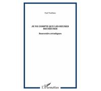 Je Ne Compte Que Les Heures Heureuses - Souvenirs Érratiques