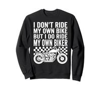 Je ne conduis Pas Mon Propre vélo mais Je conduis Mon Propre Biker Chopper Sweatshirt