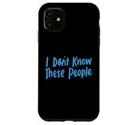 Je ne connais pas ces gens pour filles et garçons, drôles et sarcastiques Coque pour iPhone 11
