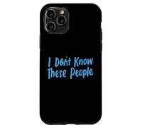 Je ne connais pas ces gens pour filles et garçons, drôles et sarcastiques Coque pour iPhone 11 Pro