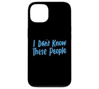 Je ne connais pas ces gens pour filles et garçons, drôles et sarcastiques Coque pour iPhone 13