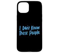 Je ne connais pas ces gens pour filles et garçons, drôles et sarcastiques Coque pour iPhone 15 Plus