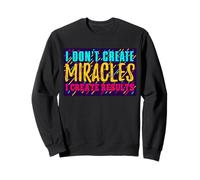Je ne crée pas de miracles Je crée des résultats Sweatshirt