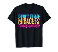 Je ne crée pas de miracles Je crée des résultats T-Shirt