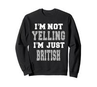 Je ne crie Pas, Je suis Juste Britannique Sweatshirt