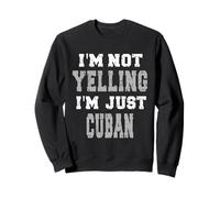 Je ne crie Pas, Je suis Juste cubain Sweatshirt