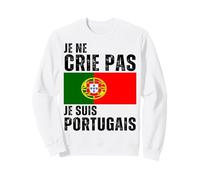 Je Ne Crie Pas Je suis Portugais Humour Portugal Cadeau Sweatshirt