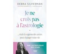 Je ne crois pas à l'astrologie - Mais la sagesse des astres peut changer votre vie - Debra Silverman - First - broché - Essai