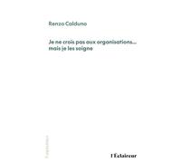 Je ne crois pas aux organisations... mais je les soigne - Renzo Calduno - De L'eclaireur - broché - Guide