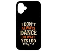 Je ne Danse Pas Toujours Oh attends Oui Je Fais de la Danse drôle Coque pour iPhone 16 Plus