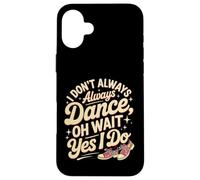 Je ne Danse Pas Toujours Oh attends Oui Je Fais de la Danse drôle Coque pour iPhone 16 Plus