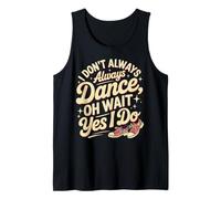 Je ne Danse Pas Toujours Oh attends Oui Je Fais de la Danse drôle Débardeur