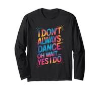 Je ne danse pas toujours Oh attends, oui, je le fais - Funny Dancing Lover Manche Longue