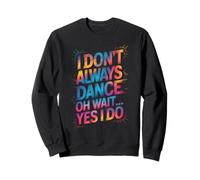 Je ne danse pas toujours Oh attends, oui, je le fais - Funny Dancing Lover Sweatshirt