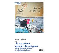 Je ne danse que sur les vagues: De la Course de l'Aurore à la Solitaire du Figaro