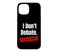 Je ne débat Pas, j'éduque pour Les Enseignants et Les éducateurs Coque pour iPhone 15