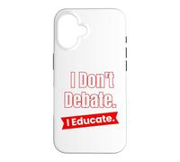 Je ne débat Pas, j'éduque pour Les Enseignants et Les éducateurs Coque pour iPhone 16