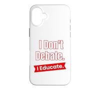 Je ne débat Pas, j'éduque pour Les Enseignants et Les éducateurs Coque pour iPhone 16 Plus
