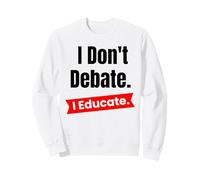Je ne débat Pas, j'éduque pour Les Enseignants et Les éducateurs Scolaires Sweatshirt