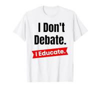 Je ne débat Pas, j'éduque pour Les Enseignants et Les éducateurs Scolaires T-Shirt