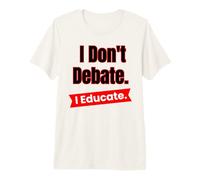 Je ne débat Pas, j'éduque pour Les Enseignants et Les éducateurs T-Shirt Haut de Gamme