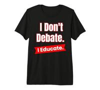 Je ne débat Pas, j'éduque pour Les Enseignants et Les éducateurs T-Shirt Haut de Gamme