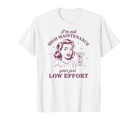 Je ne Demande Pas Beaucoup d'entretien, Vous Faites Juste Peu d'effort T-Shirt