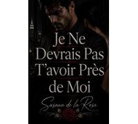 Je Ne Devrais Pas T’avoir Près de Moi: Une romance d’entreprise interdite entre tension obsessionnelle et secrets dangereux