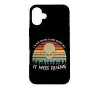 Je ne dis Pas Que c'était des Aliens mais c'était des Aliens ! /Alien drôle Coque pour iPhone 16 Plus
