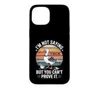Je ne dis Pas Que c'était Moi, mais tu ne Peux Pas Le prouver, Non ? Coque pour iPhone 15