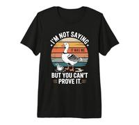 Je ne dis Pas Que c'était Moi, mais tu ne Peux Pas Le prouver, Non ? T-Shirt Haut de Gamme
