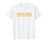 Je ne discute jamais, j'explique Simplement Pourquoi J'Ai Raison T-Shirt Graphique avec Valeur, Homme, Blanc, M