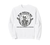 Je ne discute Pas j’explique Pourquoi j’AI Raison Humour Sweatshirt