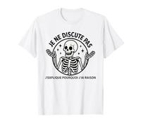 Je ne discute Pas j’explique Pourquoi j’AI Raison Humour T-Shirt