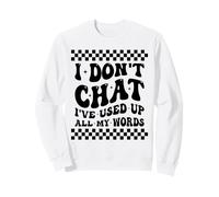 Je ne discute Pas, J'Ai épuisé Tous Mes Mots, Adage Amusant Sweatshirt
