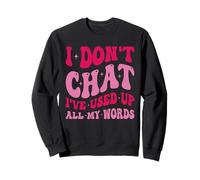 Je ne discute Pas, J'Ai épuisé Tous Mes Mots, Adage Amusant Sweatshirt