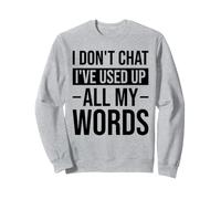Je ne discute Pas, J'Ai épuisé Tous Mes Mots, Adage Amusant Sweatshirt