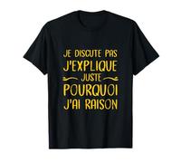 Je ne discute pas, j'explique juste pourquoi je suis très drôle T-Shirt