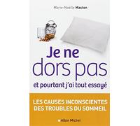 Je ne dors pas et pourtant j'ai tout essayé: Les causes inconscientes des troubles du sommeil